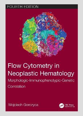 Flow Cytometry in Neoplastic Hematology: Morphologic-Immunophenotypic-Genetic Correlation - Wojciech Gorczyca - cover