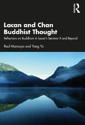 Lacan and Chan Buddhist Thought: Reflections on Buddhism in Lacan’s Seminar X and Beyond - Raul Moncayo,Yang Yu - cover
