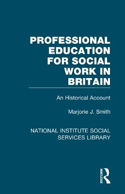 Professional Education for Social Work in Britain: An Historical Account - Marjorie J. Smith - cover