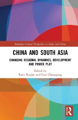 China and South Asia: Changing Regional Dynamics, Development and Power Play - cover