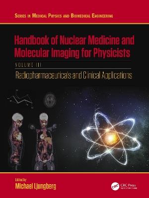 Handbook of Nuclear Medicine and Molecular Imaging for Physicists: Radiopharmaceuticals and Clinical Applications, Volume III - Michael Ljungberg - cover