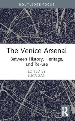 The Venice Arsenal: Between History, Heritage, and Re-use - cover