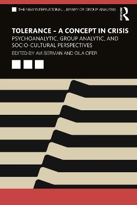 Tolerance – A Concept in Crisis: Psychoanalytic, Group Analytic, and Socio-Cultural Perspectives - cover