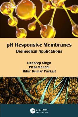 pH Responsive Membranes: Biomedical Applications - Randeep Singh,Piyal Mondal,Mihir Kumar Purkait - cover