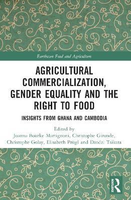 Agricultural Commercialization, Gender Equality and the Right to Food: Insights from Ghana and Cambodia - cover