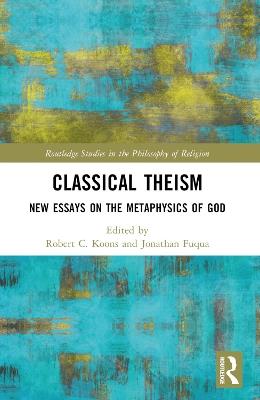 Classical Theism: New Essays on the Metaphysics of God - cover