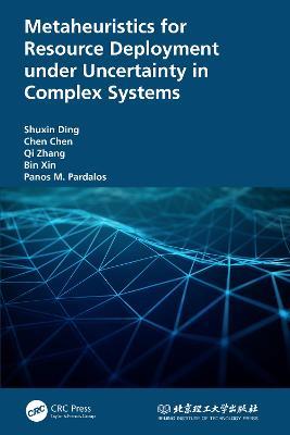 Metaheuristics for Resource Deployment under Uncertainty in Complex Systems - Shuxin Ding,Chen Chen,Qi Zhang - cover