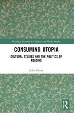 Consuming Utopia: Cultural Studies and the Politics of Reading