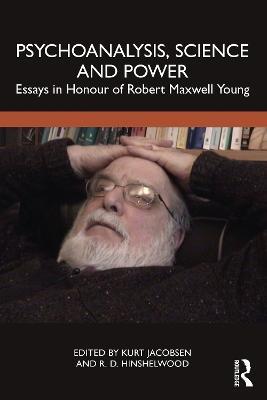 Psychoanalysis, Science and Power: Essays in Honour of Robert Maxwell Young - cover