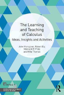 The Learning and Teaching of Calculus: Ideas, Insights and Activities - John Monaghan,Robert Ely,Márcia M.F. Pinto - cover