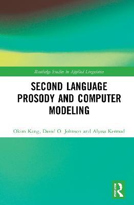 Second Language Prosody and Computer Modeling - Okim Kang,David O. Johnson,Alyssa Kermad - cover