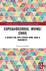 Copeau/Decroux, Irving/Craig: A Search for 20th Century Mime, Mask & Marionette