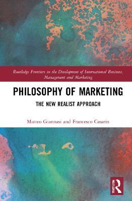 Philosophy of Marketing: The New Realist Approach - Matteo Giannasi,Francesco Casarin - cover