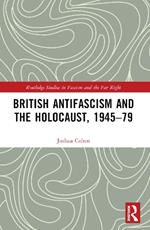 British Antifascism and the Holocaust, 1945–79