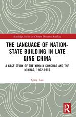 The Language of Nation-State Building in Late Qing China: A Case Study of the Xinmin Congbao and the Minbao, 1902-1910