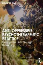 Anti-Oppressive Psychotherapeutic Practice: Finding Liberation Through Unlearning