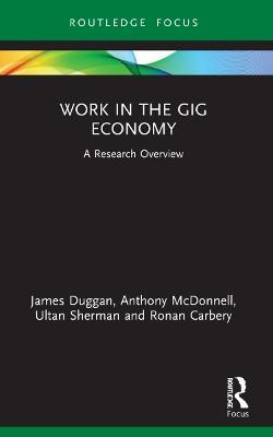 Work in the Gig Economy: A Research Overview - James Duggan,Anthony McDonnell,Ultan Sherman - cover