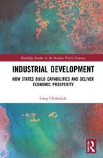 Industrial Development: How States Build Capabilities and Deliver Economic Prosperity