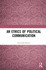 An Ethics of Political Communication