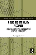 Policing Mobility Regimes: Frontex and the Production of the European Borderscape