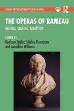 The Operas of Rameau: Genesis, Staging, Reception