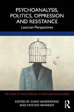 Psychoanalysis, Politics, Oppression and Resistance: Lacanian Perspectives