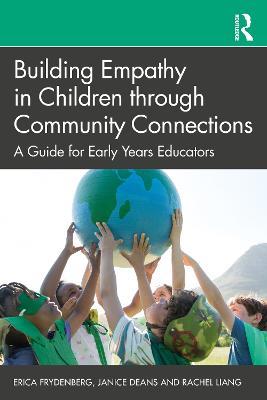 Building Empathy in Children through Community Connections: A Guide for Early Years Educators - Erica Frydenberg,Janice Deans,Rachel Liang - cover