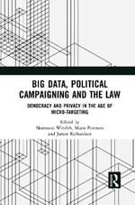 Big Data, Political Campaigning and the Law: Democracy and Privacy in the Age of Micro-Targeting