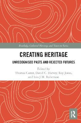 Creating Heritage: Unrecognised Pasts and Rejected Futures - cover