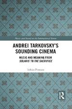 Andrei Tarkovsky's Sounding Cinema: Music and Meaning from Solaris to The Sacrifice