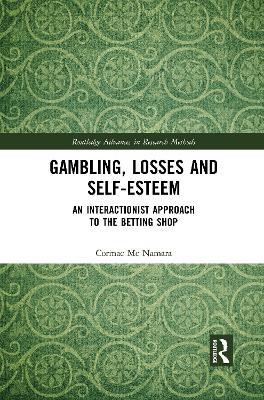 Gambling, Losses and Self-Esteem: An Interactionist Approach to the Betting Shop - Cormac Mc Namara - cover