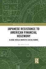 Japanese Resistance to American Financial Hegemony: Global versus Domestic Social Norms