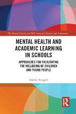 Mental Health and Academic Learning in Schools: Approaches for Facilitating the Wellbeing of Children and Young People.