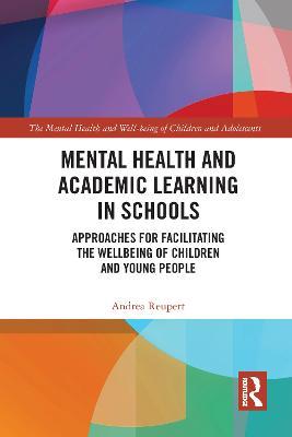 Mental Health and Academic Learning in Schools: Approaches for Facilitating the Wellbeing of Children and Young People. - Andrea Reupert - cover