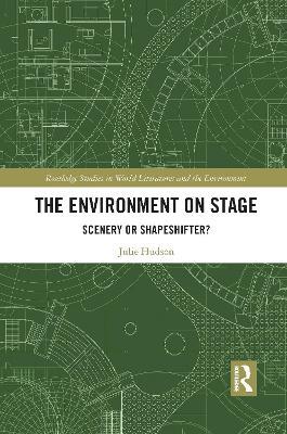 The Environment on Stage: Scenery or Shapeshifter? - Julie Hudson - cover