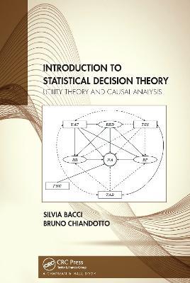 Introduction to Statistical Decision Theory: Utility Theory and Causal Analysis - Silvia Bacci,Bruno Chiandotto - cover