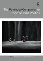 The Routledge Companion to Theatre and Politics