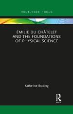 Émilie Du Châtelet and the Foundations of Physical Science