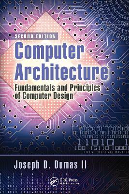 Computer Architecture: Fundamentals and Principles of Computer Design, Second Edition - Joseph D. Dumas II - cover