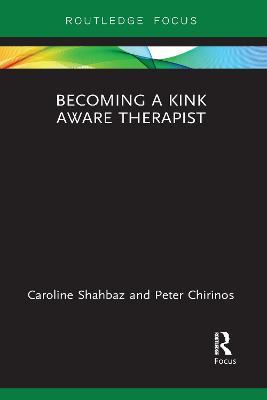 Becoming a Kink Aware Therapist - Caroline Shahbaz,Peter Chirinos - cover