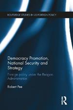 Democracy Promotion, National Security and Strategy: Foreign Policy under the Reagan Administration