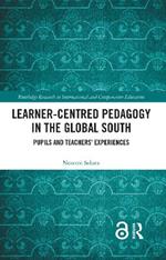 Learner-Centred Pedagogy in the Global South: Pupils and Teachers’ Experiences