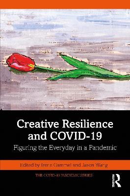 Creative Resilience and COVID-19: Figuring the Everyday in a Pandemic - cover