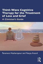 Third-Wave Cognitive Therapy for the Treatment of Loss and Grief: A Clinician's Guide