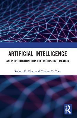 Artificial Intelligence: An Introduction for the Inquisitive Reader - Robert H. Chen,Chelsea Chen - cover