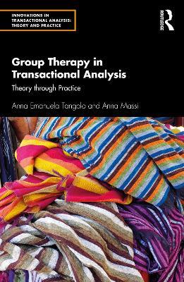 Group Therapy in Transactional Analysis: Theory through Practice - Anna Emanuela Tangolo,Anna Massi - cover