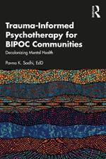 Trauma-Informed Psychotherapy for BIPOC Communities: Decolonizing Mental Health