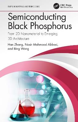 Semiconducting Black Phosphorus: From 2D Nanomaterial to Emerging 3D Architecture - Han Zhang,Nasir Mahmood Abbasi,Bing Wang - cover