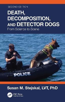 Death, Decomposition, and Detector Dogs: From Science to Scene - Susan M. Stejskal - cover