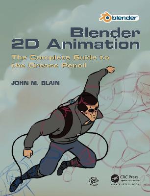 Blender 2D Animation: The Complete Guide to the Grease Pencil - John M.  Blain - Libro in lingua inglese - Taylor & Francis Ltd 